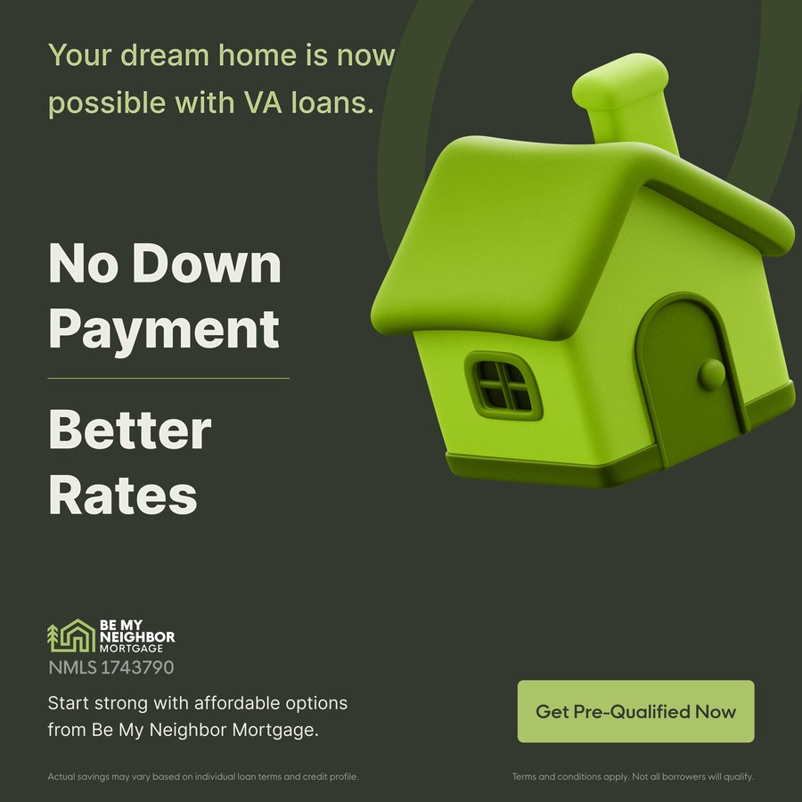 Be My Neighbor ad: Your dream home is now possible with VA loans. No down payment, better rates.