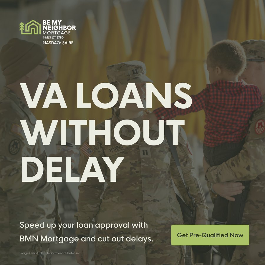 Be My Neighbor ad: VA Loans Without Delay. Speed up your loan approval with BMN Mortgage and cut out delays.